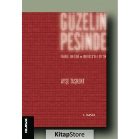 GÜZELIN PEŞINDE FÂRÂBÎ, İBN SÎNÂ VE İBN RÜŞDDE ESTETIK - AYŞE TAŞKENT