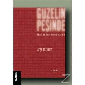 GÜZELIN PEŞINDE FÂRÂBÎ, İBN SÎNÂ VE İBN RÜŞDDE ESTETIK - AYŞE TAŞKENT