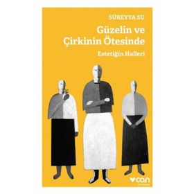Güzelin ve Çirkinin Ötesinde - Estetiğin Halleri - Süreyya Su