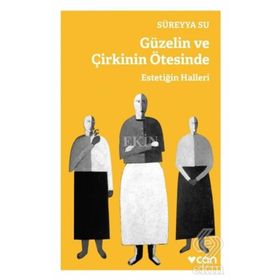 Güzelin ve Çirkinin Ötesinde - Estetiğin Halleri - Süreyya Su