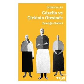 Güzelin ve Çirkinin Ötesinde - Estetiğin Halleri - Süreyya Su