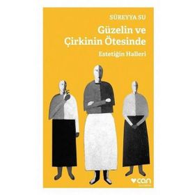 Güzelin ve Çirkinin Ötesinde - Estetiğin Halleri - Süreyya Su