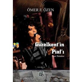 Güzelkent`in Piaf`ı - Ömer F. Özen