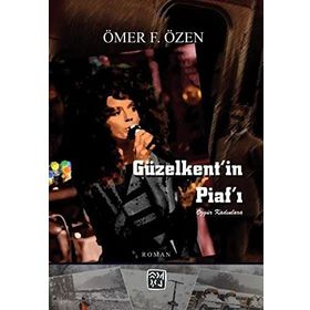 Güzelkent`in Piaf`ı - Ömer F. Özen