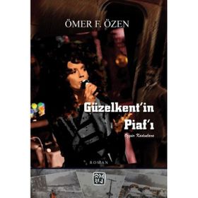 Güzelkent`in Piaf`ı - Ömer F. Özen