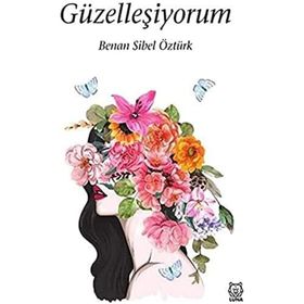 Güzelleşiyorum - Sibel Benan Öztürk