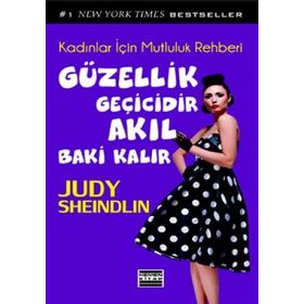 GÜZELLİK GEÇİCİDİR AKIL BAKI KALIR KADINLAR İÇİN MUTLULUK REHBERI - JUDY SHEINDLIN