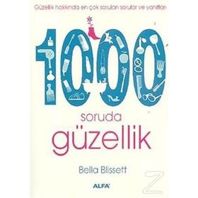 GÜZELLİK HAKKINDA EN ÇOK SORULAN SORULAR VE YANITLARI 1000 SORUDA GÜZELLİK - BELLA BLISSETT