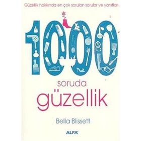 GÜZELLİK HAKKINDA EN ÇOK SORULAN SORULAR VE YANITLARI 1000 SORUDA GÜZELLİK - BELLA BLISSETT