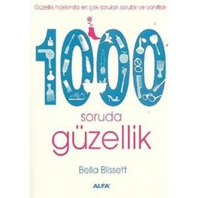 GÜZELLİK HAKKINDA EN ÇOK SORULAN SORULAR VE YANITLARI 1000 SORUDA GÜZELLİK - BELLA BLISSETT