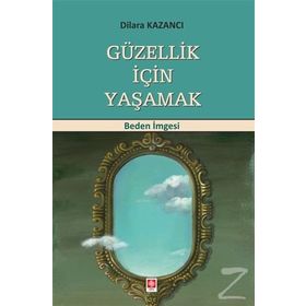 Güzellik İçin Yaşamak - Dilara Kazancı