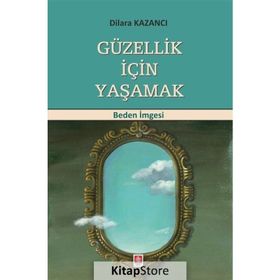 Güzellik İçin Yaşamak - Dilara Kazancı