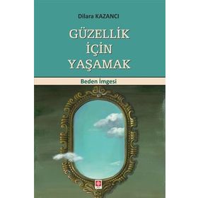 Güzellik İçin Yaşamak - Dilara Kazancı