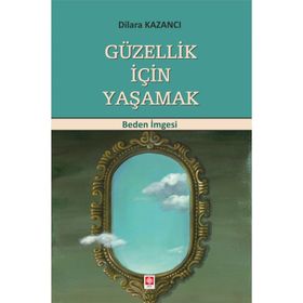 Güzellik İçin Yaşamak - Dilara Kazancı