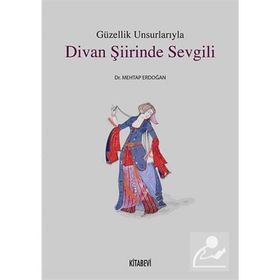 GÜZELLIK UNSURLARIYLA DIVAN ŞIIRINDE SEVGILI - MEHTAP ERDOĞAN