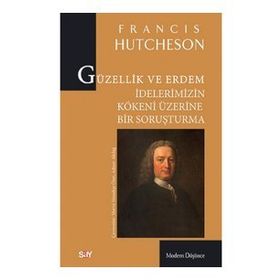 Güzellik ve Erdem İdelerimizin Kökeni Üzerine Bir Soruşturma - Francis Hutcheson
