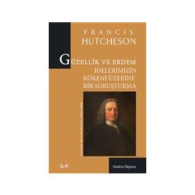 Güzellik ve Erdem İdelerimizin Kökeni Üzerine Bir Soruşturma - Francis Hutcheson