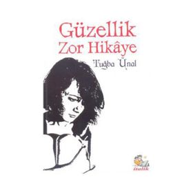 Güzellik Zor Hikaye - Tuğba Ünal