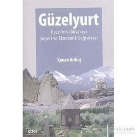 Güzelyurt İlçesi’nin Aksaray Beşeri ve Ekonomik Coğrafyası - Kenan Arıbaş