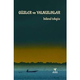 Güzler ve Yalnızlıklar - Bülend Tokgöz