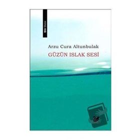 Güzün Islak Sesi - Arzu Cura Altunbulak