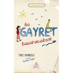 HA GAYRET, BAŞARACAKSIN! - YAVUZ BAHADIROĞLU