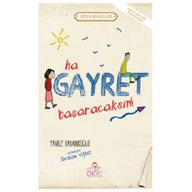 HA GAYRET, BAŞARACAKSIN! - YAVUZ BAHADIROĞLU
