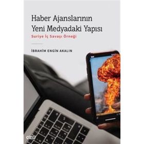Haber Ajanslarının Yeni Medyadaki Yapısı - İbrahim Engin Akalın