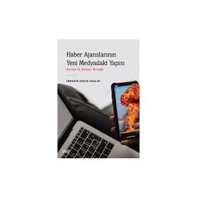 Haber Ajanslarının Yeni Medyadaki Yapısı - İbrahim Engin Akalın