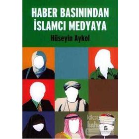 Haber Basınından İslamcı Medyaya - Hüseyin Aykol