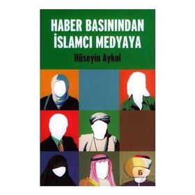 Haber Basınından İslamcı Medyaya - Hüseyin Aykol
