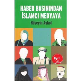 Haber Basınından İslamcı Medyaya - Hüseyin Aykol