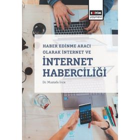 Haber Edinme Aracı Olarak İnternet ve İnternet Haberciliği - Mustafa İnce