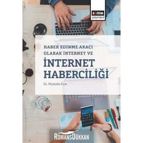 Haber Edinme Aracı Olarak İnternet ve İnternet Haberciliği - Mustafa İnce