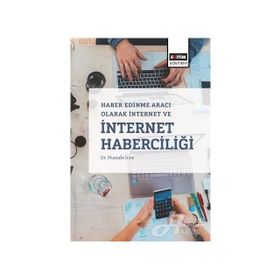Haber Edinme Aracı Olarak İnternet ve İnternet Haberciliği - Mustafa İnce