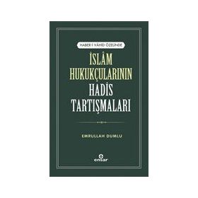 Haber-i Vahid Özelinde İslam Hukukçularının Hadis Tartışmaları - Emrullah Dumlu