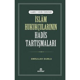 Haber-i Vahid Özelinde İslam Hukukçularının Hadis Tartışmaları - Emrullah Dumlu