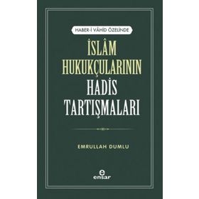 Haber-i Vahid Özelinde İslam Hukukçularının Hadis Tartışmaları - Emrullah Dumlu