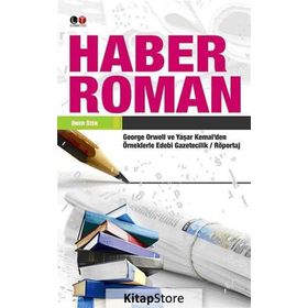 HABER ROMAN GEORGE ORWELL VE YAŞAR KEMAL'DEN ÖRNEKLERLE EDEBI GAZETECILIK / RÖPORTAJ - ÖMER ÖZER