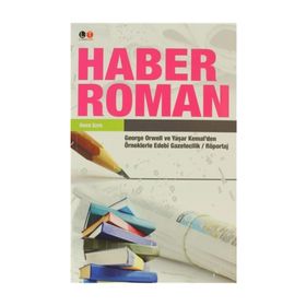 HABER ROMAN GEORGE ORWELL VE YAŞAR KEMAL'DEN ÖRNEKLERLE EDEBI GAZETECILIK / RÖPORTAJ - ÖMER ÖZER