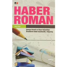 HABER ROMAN GEORGE ORWELL VE YAŞAR KEMAL'DEN ÖRNEKLERLE EDEBI GAZETECILIK / RÖPORTAJ - ÖMER ÖZER