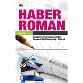 HABER ROMAN GEORGE ORWELL VE YAŞAR KEMAL'DEN ÖRNEKLERLE EDEBI GAZETECILIK / RÖPORTAJ - ÖMER ÖZER