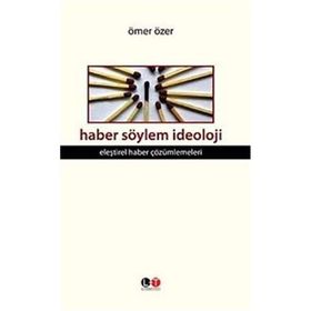 Haber Söylem İdeoloji Eleştirel Haber Çözümlemeleri - Ömer Özer