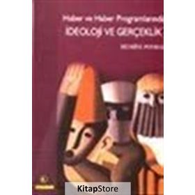 HABER VE HABER PROGRAMLARINDA İDEOLOJİ VE GERÇEKLİK - BEDRIYE POYRAZ