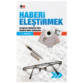 HABERI ELEŞTİRMEK ARAŞTIRMA ALANLARINA GÖRE ELEŞTİREL HABER ÇALIŞMALARI - ÖMER ÖZER