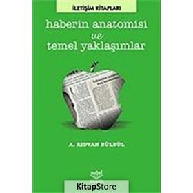 HABERIN ANATOMISI VE TEMEL YAKLAŞIMLAR - RIDVAN BÜLBÜL