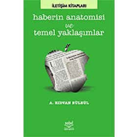HABERIN ANATOMISI VE TEMEL YAKLAŞIMLAR - RIDVAN BÜLBÜL