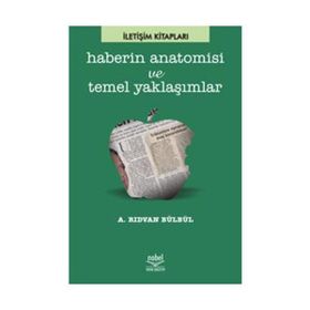 HABERIN ANATOMISI VE TEMEL YAKLAŞIMLAR - RIDVAN BÜLBÜL