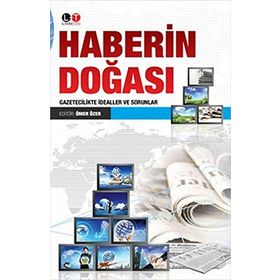 HABERIN DOĞASI GAZETECILIKTE İDEALLER VE SORUNLAR - ÖMER ÖZER