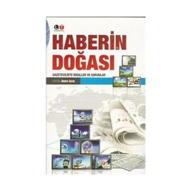 HABERIN DOĞASI GAZETECILIKTE İDEALLER VE SORUNLAR - ÖMER ÖZER